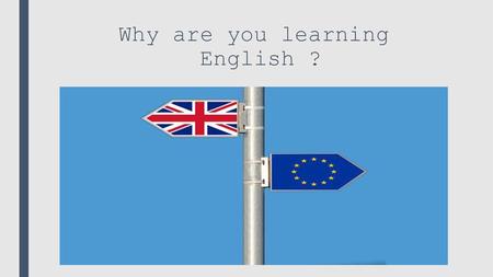 Why are you learning English ?