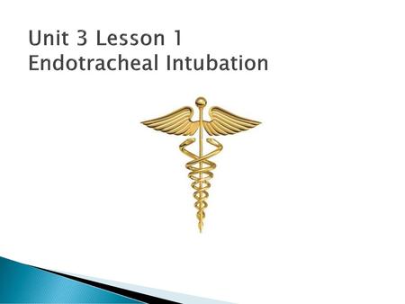 Unit 3 Lesson 1 Endotracheal Intubation