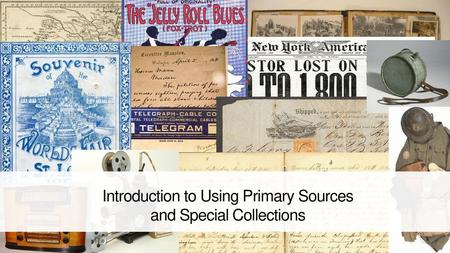 Introduction to Using Primary Sources and Special Collections