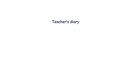 Teacher’s diary.