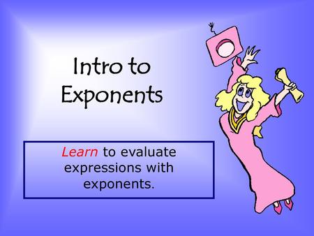 Learn to evaluate expressions with exponents.