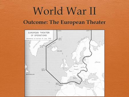 Outcome: The European Theater