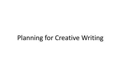 Planning for Creative Writing