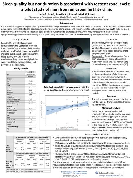 Sleep quality but not duration is associated with testosterone levels: a pilot study of men from an urban fertility clinic Linda G. Kahn1, Pam Factor-Litvak1,