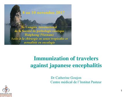 Immunization of travelers  against japanese encephalitis Dr Catherine Goujon Centre médical de.