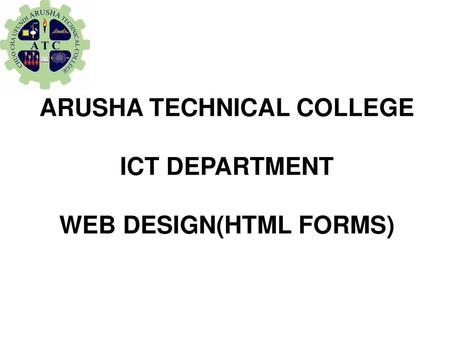 ARUSHA TECHNICAL COLLEGE WEB DESIGN(html forms)