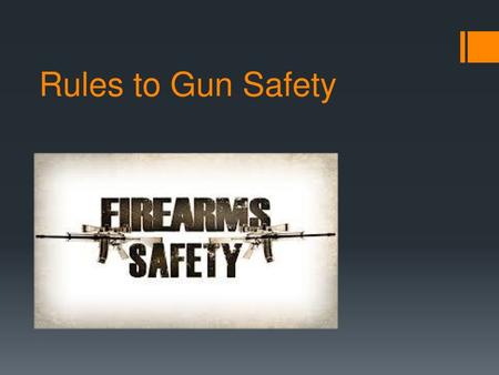 Rules to Gun Safety.