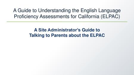 A Site Administrator’s Guide to Talking to Parents about the ELPAC