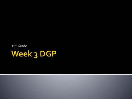 11th Grade Week 3 DGP.
