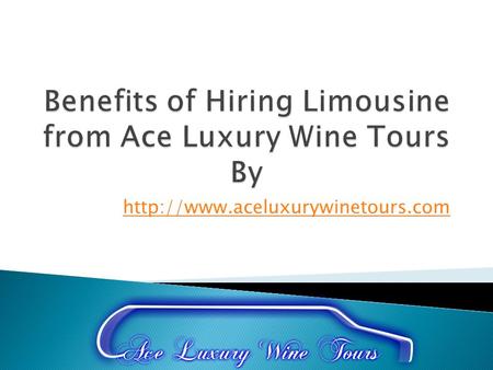 Benefits of Hiring Limousine from Ace Luxury Wine Tours