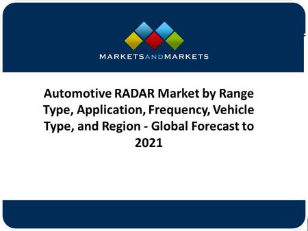 Automotive RADAR Market by Range Type, Application, Frequency, Vehicle Type, and Region - Global Forecast to 2021.