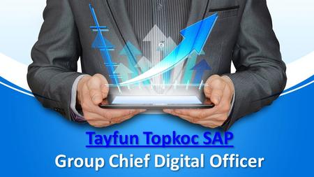 Tayfun Topkoc SAP Tayfun Topkoc SAP Group Chief Digital Officer Tayfun Topkoc SAP Tayfun Topkoc SAP Group Chief Digital Officer.