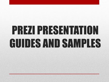 PREZI PRESENTATION GUIDES AND SAMPLES.