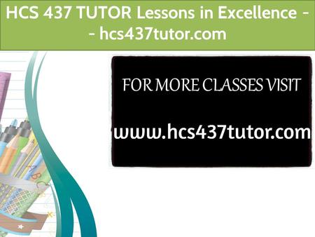 HCS 437 TUTOR Lessons in Excellence - - hcs437tutor.com.