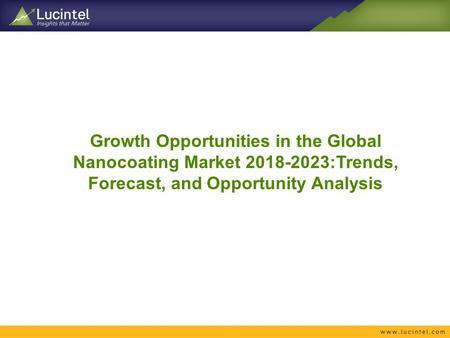 Growth Opportunities in the Global Nanocoating Market :Trends, Forecast, and Opportunity Analysis.