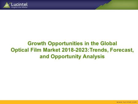 Growth Opportunities in the Global Optical Film Market :Trends, Forecast, and Opportunity Analysis.