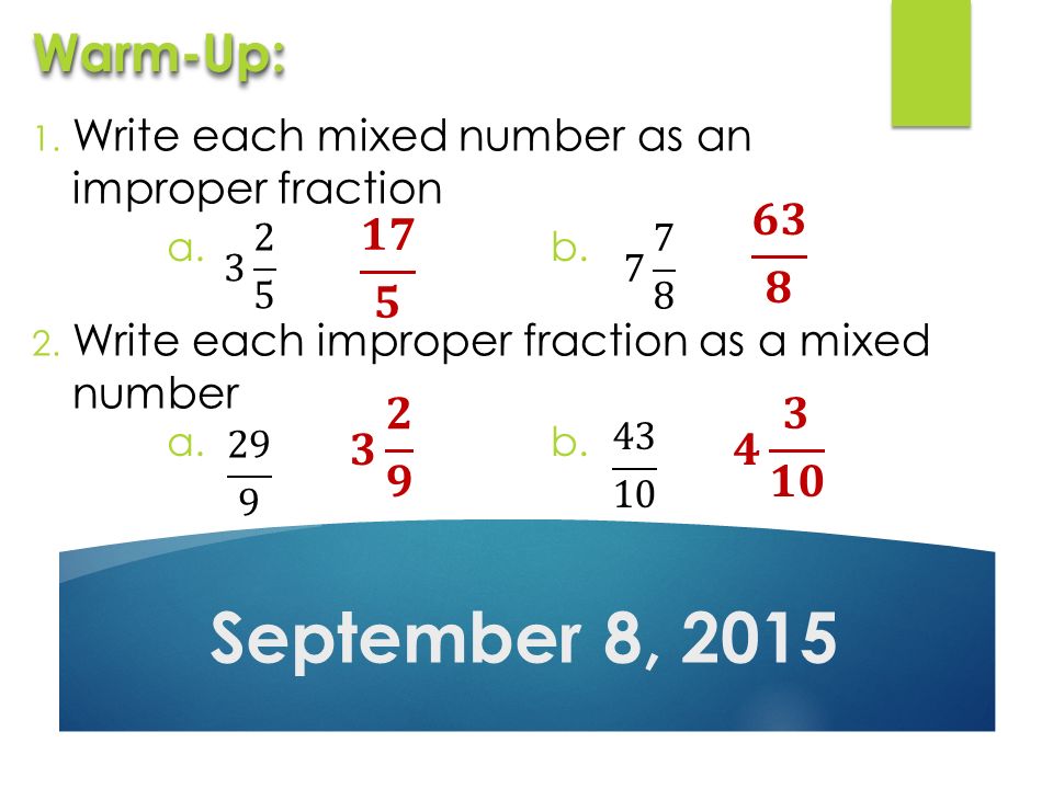 1. Write Each Mixed Number As An Improper Fraction 2. Write Each Improper Fraction As A Mixed Number September 8, 2015 Warm-Up:warm-Up: A.b. A.b. - Ppt Download