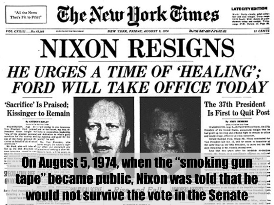On August 5, 1974, when the “smoking gun tape” became public, Nixon was  told that he would not survive the vote in the Senate. - ppt video online  download