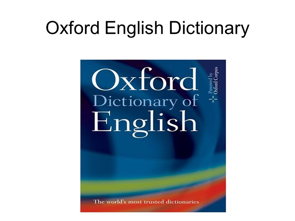 Oxford English Dictionary. The Oxford English Dictionary (OED), published  by the Oxford University Press, is a dictionary of the English language. -  ppt download