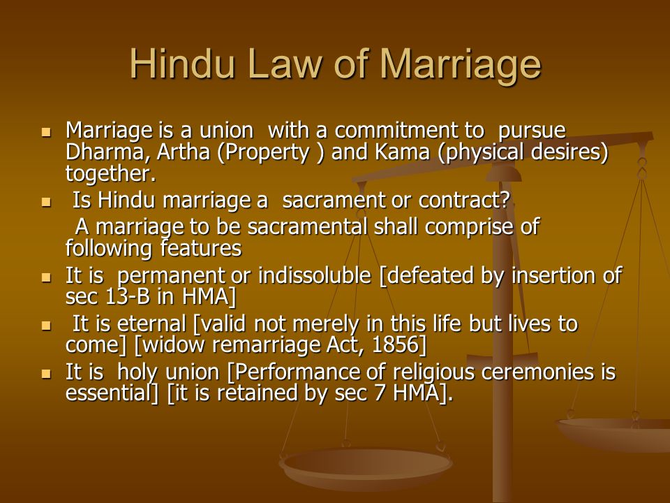 Hindu Law of Marriage Marriage is a union with a commitment to pursue  Dharma, Artha (Property ) and Kama (physical desires) together. Is Hindu  marriage. - ppt download