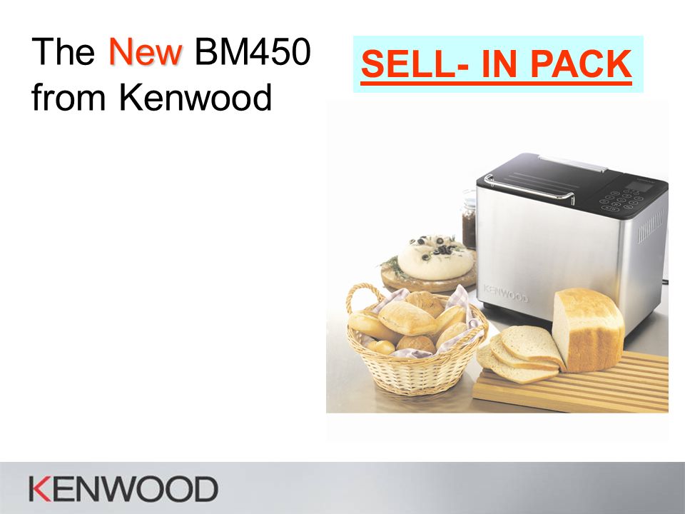 New The New BM450 from Kenwood SELL- IN PACK. Bread Maker BM Programmes  including 5 Personal 'Favourites' New KEY FUNCTIONAL FEATURES Complete  Programme. - ppt download