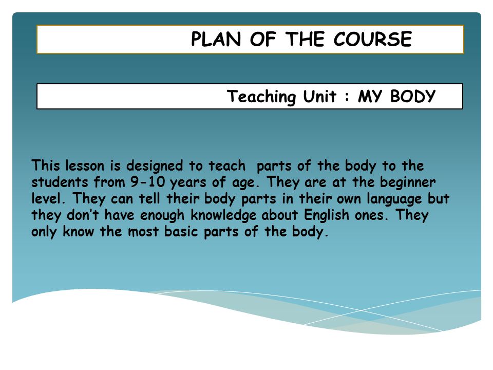 PLAN OF THE COURSE Teaching Unit : MY BODY - ppt video online download