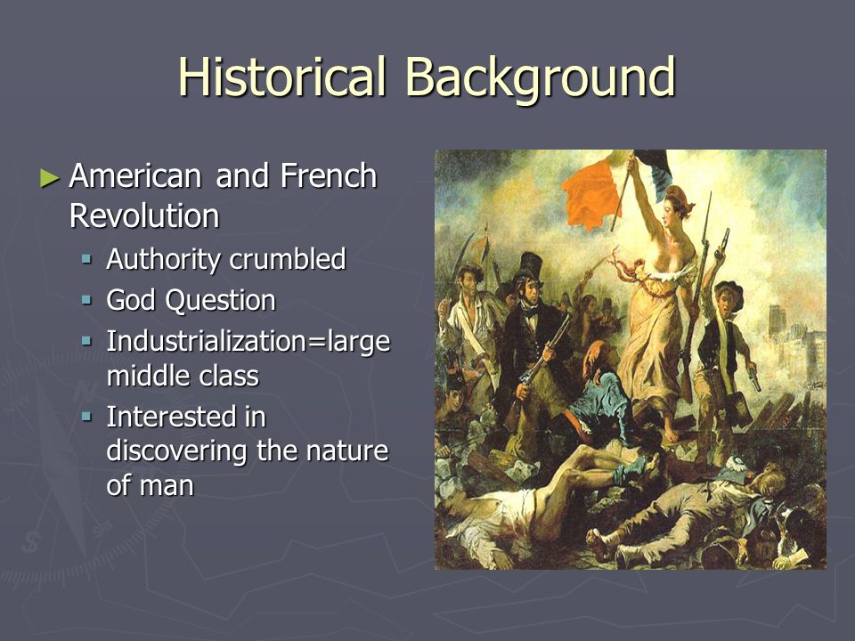 Historical Background ▻ American and French Revolution  Authority crumbled   God Question  Industrialization=large middle class  Interested in  discovering. - ppt download