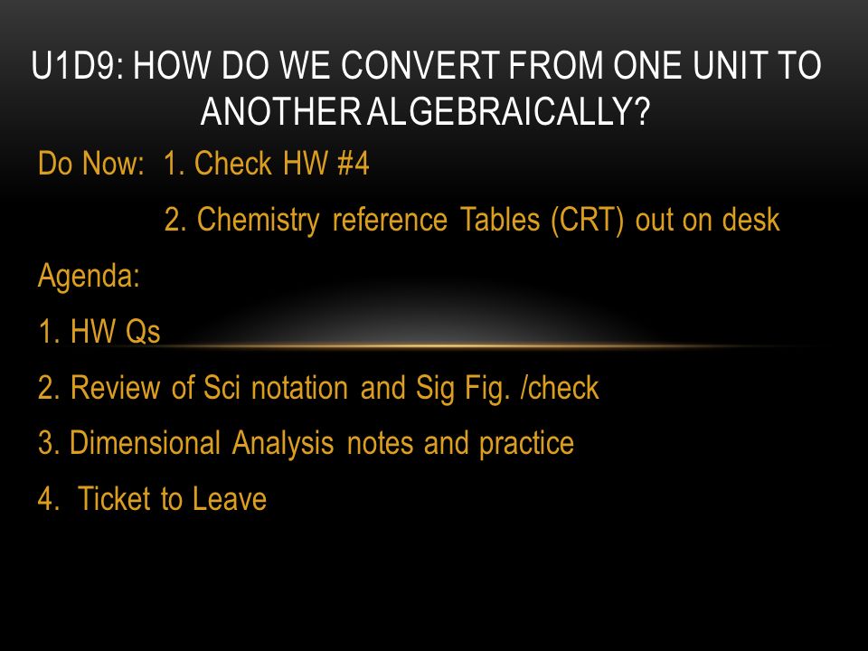 Do Now: 1. Check HW #4 2. Chemistry reference Tables (CRT) out on desk  Agenda: 1.HW Qs 2.Review of Sci notation and Sig Fig. /check 3. Dimensional  Analysis. - ppt download