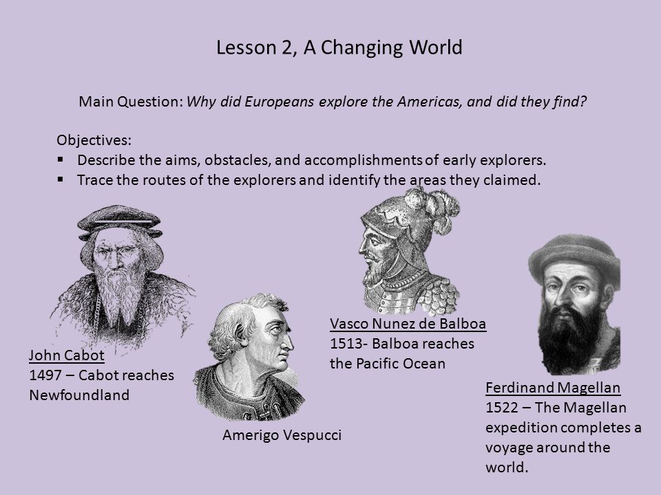 Lesson 2, A Changing World Main Question: Why did Europeans