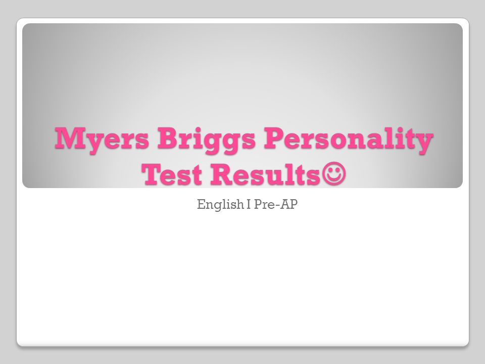 Myers Briggs Personality Test Results Myers Briggs Personality Test Results  English I Pre-AP. - ppt download
