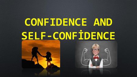 Confıdence and Self-Confidence