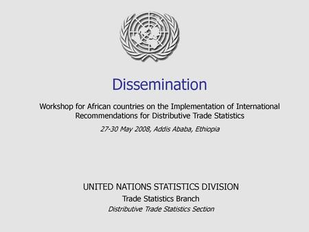 Dissemination Workshop for African countries on the Implementation of International Recommendations for Distributive Trade Statistics 27-30 May 2008,