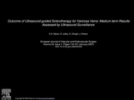 Outcome of Ultrasound-guided Sclerotherapy for Varicose Veins: Medium-term Results Assessed by Ultrasound Surveillance  K.A. Myers, D. Jolley, A. Clough,