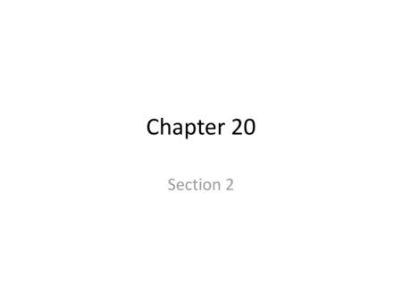 Chapter 20 Section 2.