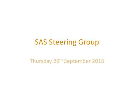 SAS Steering Group Thursday 29th September 2016.