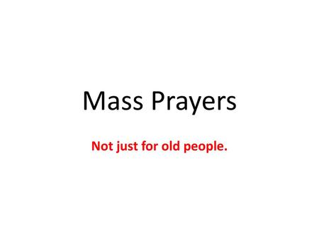 Mass Prayers Not just for old people..