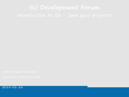 SU Development Forum Introduction to Git - Save your projects!