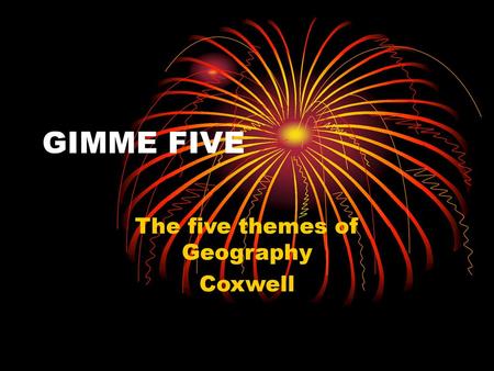 The five themes of Geography Coxwell