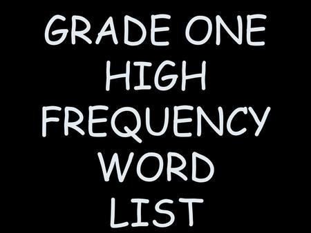 GRADE ONE HIGH FREQUENCY WORD LIST