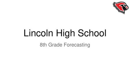 Lincoln High School 8th Grade Forecasting.