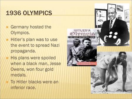 1936 Olympics Germany hosted the Olympics.