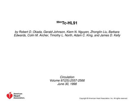 99mTc-HL91 by Robert D. Okada, Gerald Johnson, Kiem N. Nguyen, Zhonglin Liu, Barbara Edwards, Colin M. Archer, Timothy L. North, Adam C. King, and James.