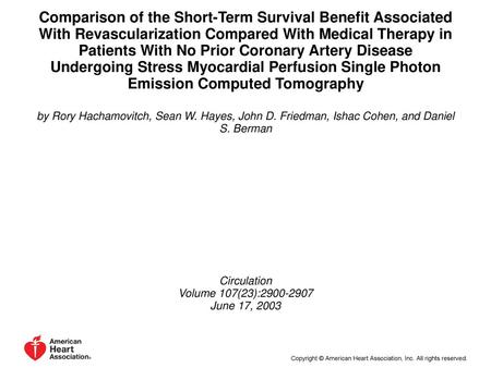 Comparison of the Short-Term Survival Benefit Associated With Revascularization Compared With Medical Therapy in Patients With No Prior Coronary Artery.