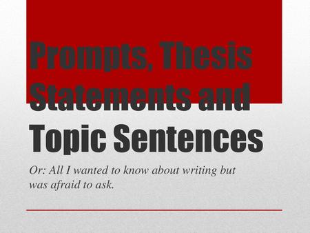 Prompts, Thesis Statements and Topic Sentences