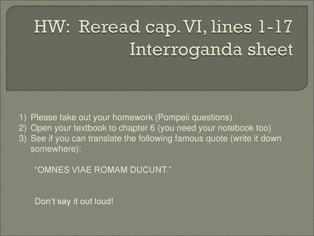 HW: Reread cap. VI, lines 1-17 Interroganda sheet