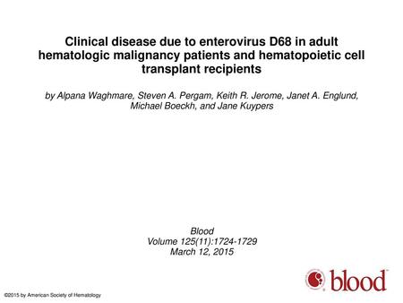 Clinical disease due to enterovirus D68 in adult hematologic malignancy patients and hematopoietic cell transplant recipients by Alpana Waghmare, Steven.
