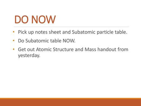 DO NOW Pick up notes sheet and Subatomic particle table.