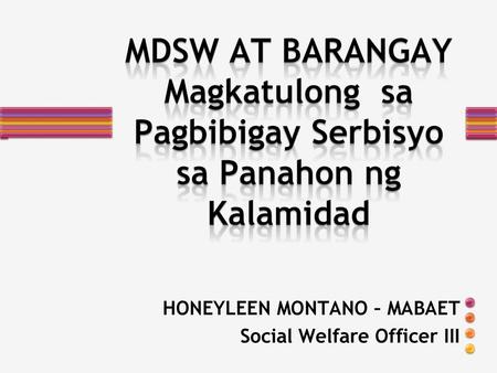 HONEYLEEN MONTANO – MABAET Social Welfare Officer III