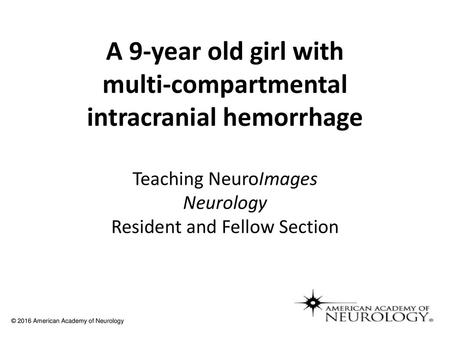 A 9-year old girl with multi-compartmental intracranial hemorrhage