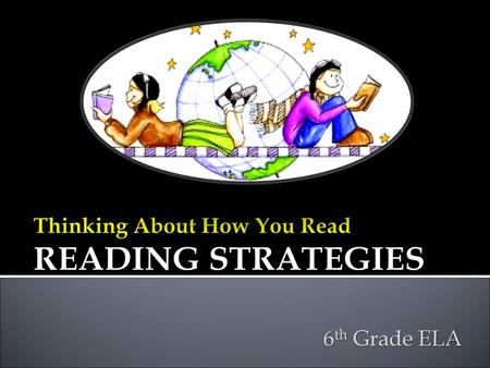 Thinking About How You Read READING STRATEGIES